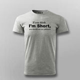 If You Think I'm Short You Should See My Patience T-shirt For Men