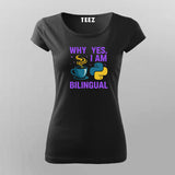 Why Yes I Am Bilingual T-shirt For Women