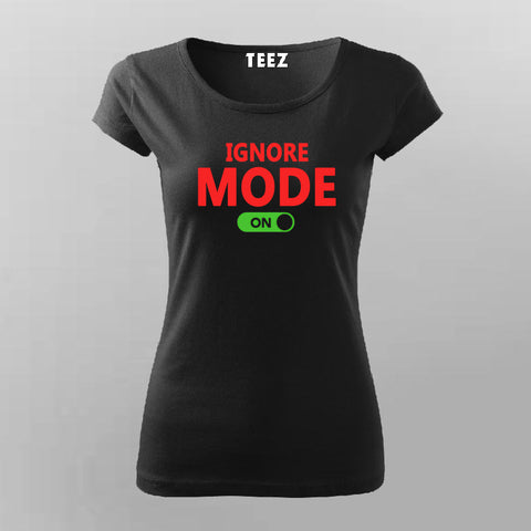 Ignore Mode On Sassy T-shirt For Women