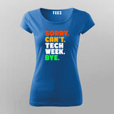 Sorry Can't Tech Week Bye T-shirt For Women