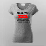 Error Code ID-10-T - Problem caused by defective input device located in a chair T-Shirt For Women