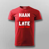 Haan Main Late Hoon Toh Men's Tee - Fun and Casual by Teez