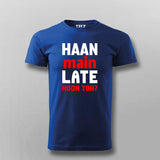 Haan Main Late Hoon Toh Men's Tee - Fun and Casual by Teez