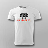 I Believe In Strong Strong Passwords T-shirt For Men