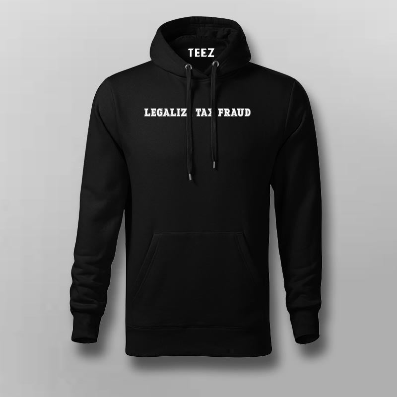Legalize Tax Fraud Hoodies For Men TEEZ.in