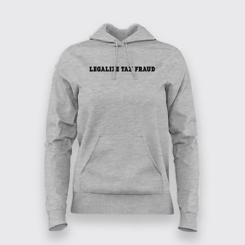 Legalize Tax Fraud Hoodies For Women TEEZ.in