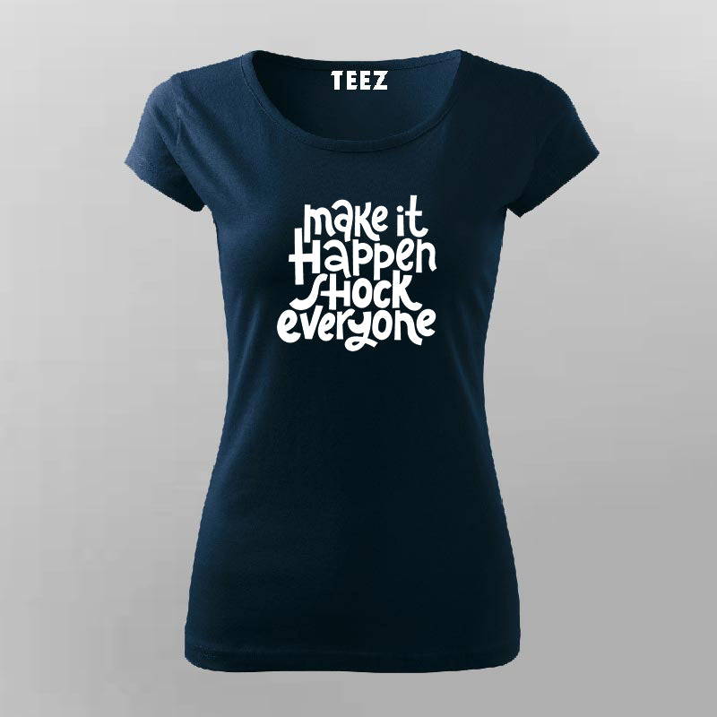 Make It Happen, Shock Everyone T-Shirt For Women –
