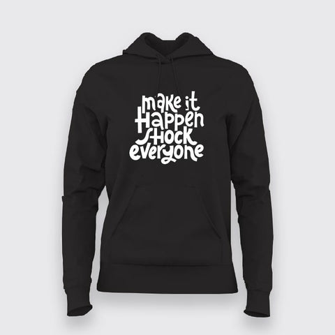 Make It Happen, Shock Everyone Hoodies For Women