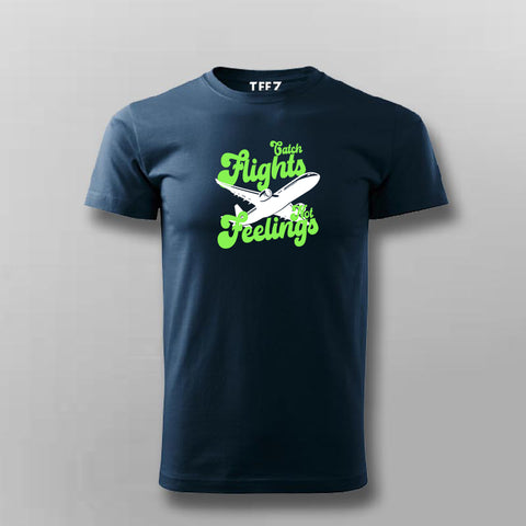 Catch Flights Not Feelings T-shirt For Men