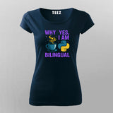 Why Yes I Am Bilingual T-shirt For Women