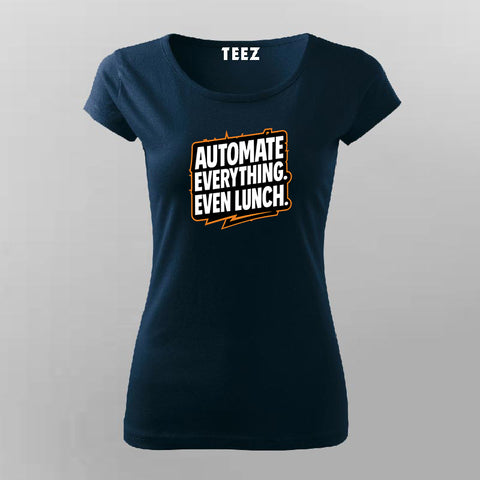 Automate Everything Even Lunch  –  T-Shirt For Women