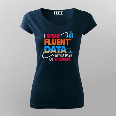 Fluent in Data and Sarcasm T-Shirt For Women – Analyst’s Default Mode