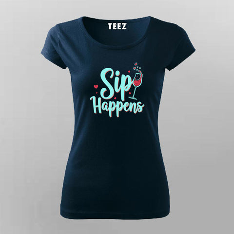 Sip Happens T-Shirt for Women – Funny Tee Online India