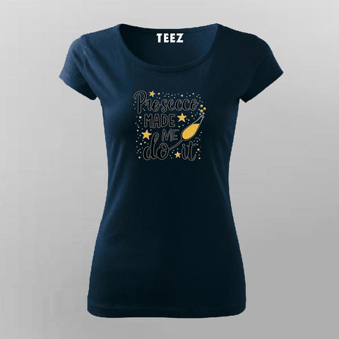 Prosecco Made Me Do It T-Shirt for Women Online India