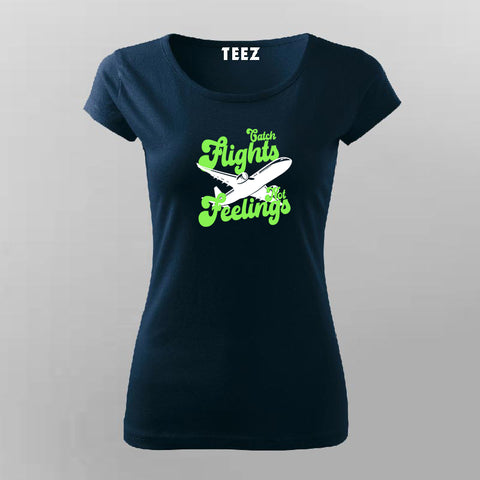 Catch Flights Not Feelings T-shirt For Women
