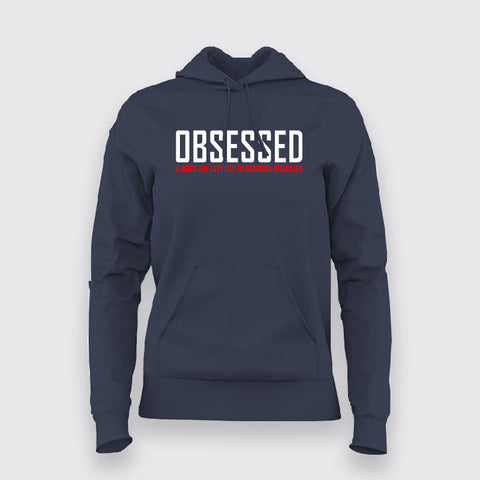 Obessed Gym Motivation Hoodies For Women