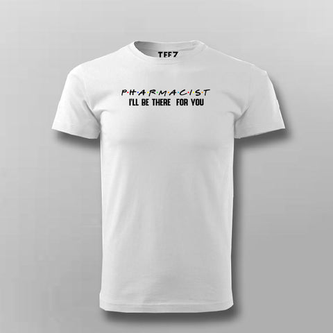 Pharmacist I'll Be There For You Shirt