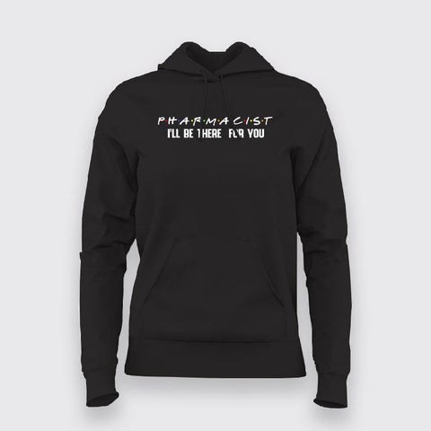 Pharmacist Ill Be There For You' Hoodie | Show Your Pharm Love