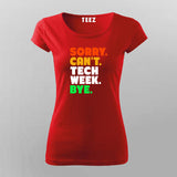 Sorry Can't Tech Week Bye T-shirt For Women