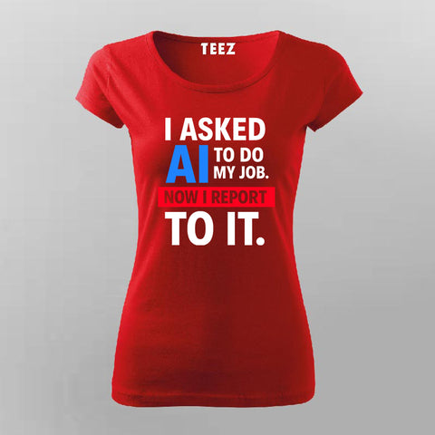 AI Took My Job T-Shirt For Women – Reporting to the Algorithm Now