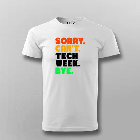Sorry Can't Tech Week Bye T-shirt For Men