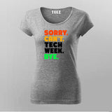 Sorry Can't Tech Week Bye T-shirt For Women