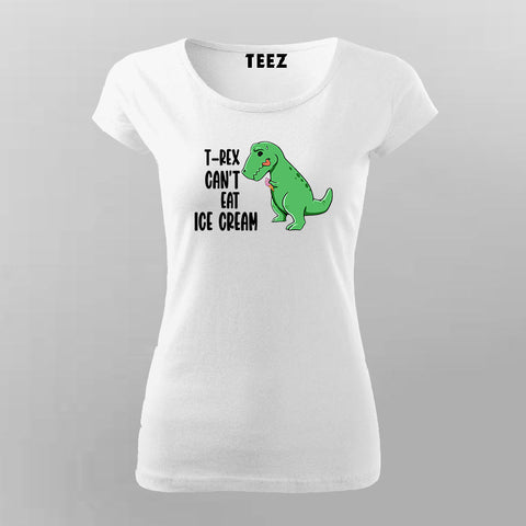 T-Rex Can't Eat Ice Cream | Trendy T-shirt For Women