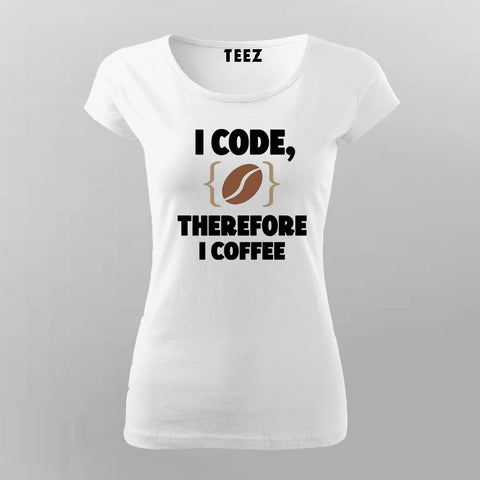 I Code Therefore I Coffee Women’s T-Shirt