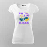 Why Yes I Am Bilingual T-shirt For Women
