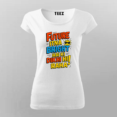 Future Bright Funny Hindi Slogan T-shirt For Women