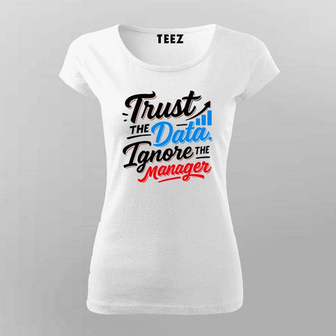 Trust the Data T-Shirt for Women – Ignore the Manager Edition