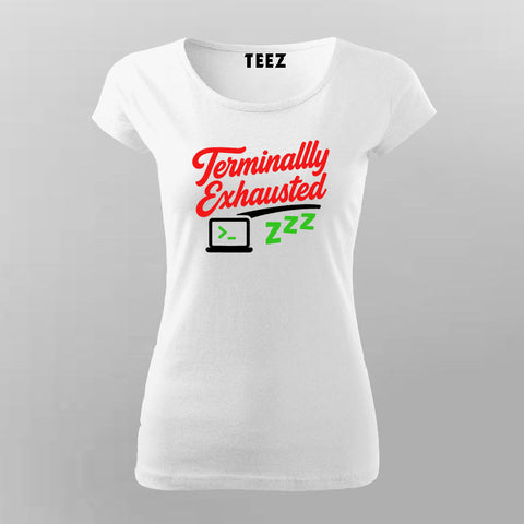 Terminally Exhausted T-Shirt for Women – Dev Life Edition