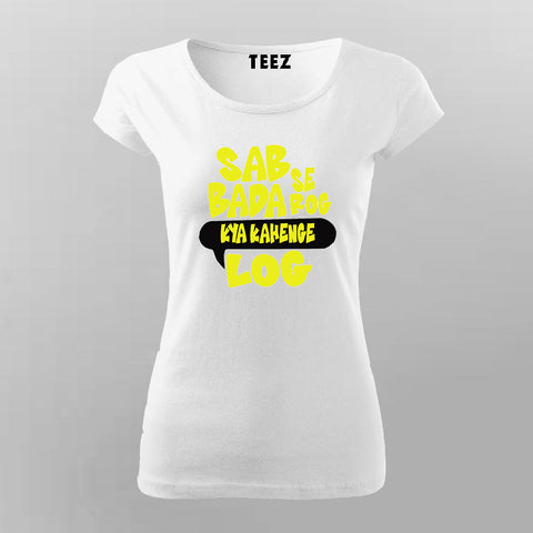 Sabse Bada Rog Kya Kahenge Log T-shirt For Women