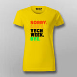 Sorry Can't Tech Week Bye T-shirt For Women