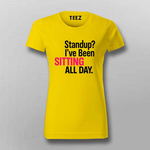Sitting All Day T-Shirt for Women – Standup Meeting Humor
