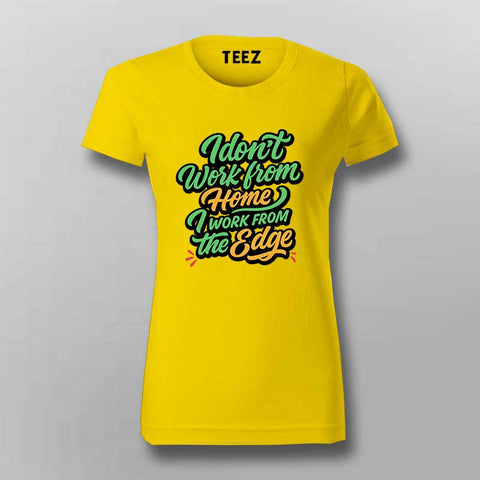 Work from the Edge T-Shirt For Women – Not Your Average Remote Dev