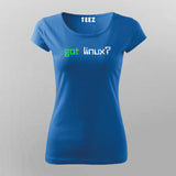 Got Linux?  T-Shirt For Women