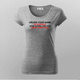 Unless Your Name Is Google Stop Acting Like You Know Everything T-Shirt For Women India