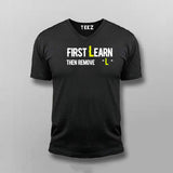 First You Learn Then You Remove The "L" V Neck  T-Shirt For Men Online India