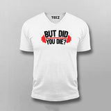 But Did You Die Gym V Neck T-Shirt For Men India