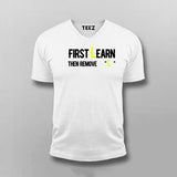 First You Learn Then You Remove The "L" V Neck  T-Shirt For Men India