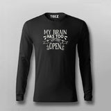 My Brain Has Too Many Tabs Open Funny Full sleeve T-shirt For Men Online India