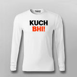 Kuch Bhi! Meme Full Sleeve  T-shirt For Men India