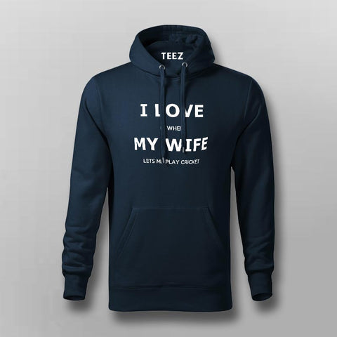 I Love My Wife When She Lets Me Watch Cricket Hoodies For Men Online India