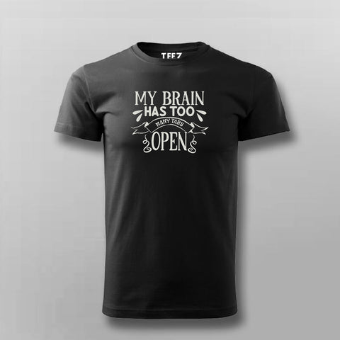 My Brain Has Too Many Tabs Open Funny T-shirt For Men