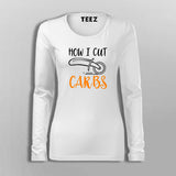 How I Cut Carbs Funny Full Sleeve T-Shirt For Women India