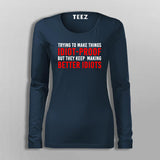 Try To Make Things Idiot Proof But They Keep Making Better Idiots T-Shirt For Women
