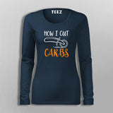 How I Cut Carbs Funny T-Shirt For Women
