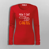 How I Cut Carbs Funny T-Shirt For Women