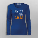 How I Cut Carbs Funny T-Shirt For Women
